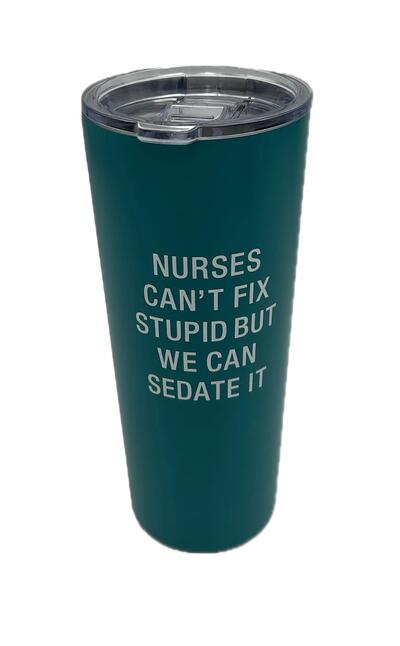 Nurse Can't Fix Stupid Stainless Steel Tumbler 22oz